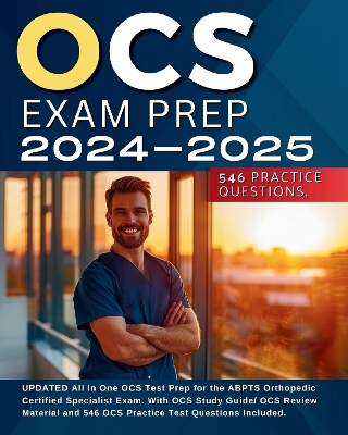 OCS Exam Prep 2024-2025: UPDATED All in One OCS Test Prep for the ABPTS Orthopedic Certified Specialist Exam. With OCS Study Guide/ OCS Review Material and 546 OCS Practice Test Questions Included - Daniel Lawson