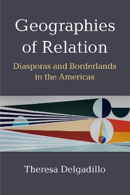 Geographies of Relation - Theresa Delgadillo