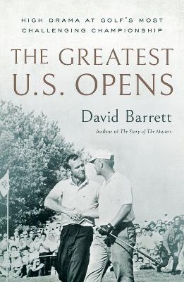 The Greatest U.S. Opens - David Barrett