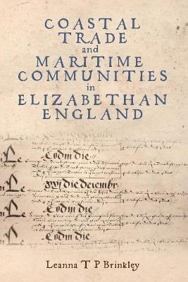 Coastal Trade and Maritime Communities in Elizabethan England - Leanna Brinkley