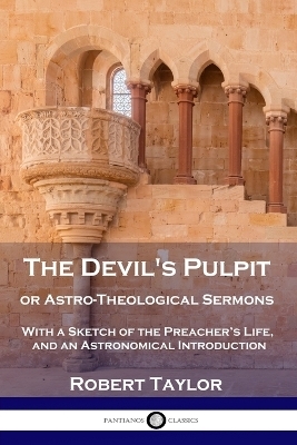 The Devil's Pulpit, or Astro-Theological Sermons - Robert Taylor