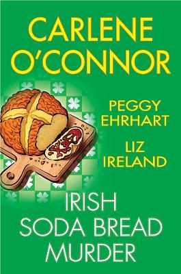 Irish Soda Bread Murder - Carlene O'Connor, Peggy Ehrhart, Liz Ireland