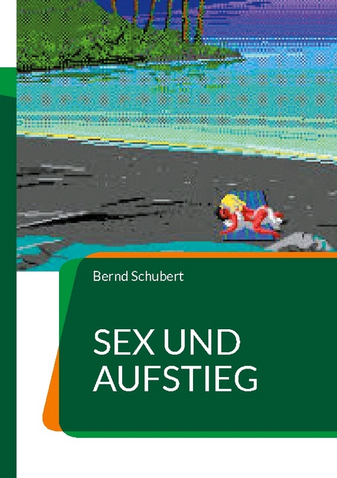 Sex und Aufstieg - Bernd Schubert