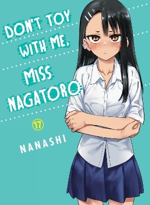 Don't Toy With Me Miss Nagatoro, Volume 17 -  Nanashi