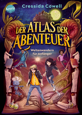 Der Atlas der Abenteuer. Weltenwandern für Anfänger - Cressida Cowell