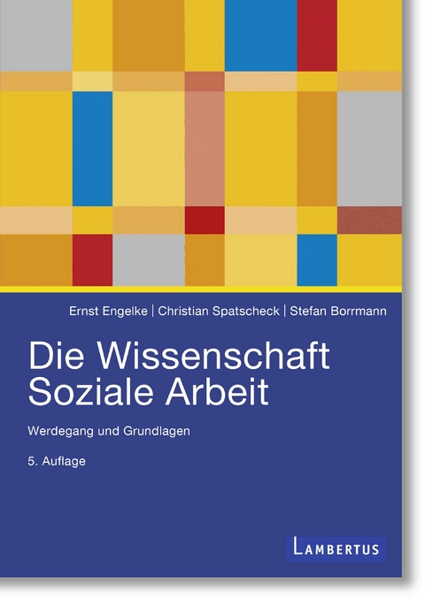 Die Wissenschaft Soziale Arbeit - Ernst Engelke, Christian Spatscheck, Stefan Borrmann