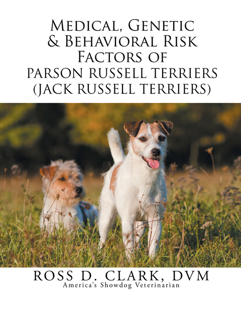 Medical, Genetic & Behavioral Risk Factors of Parson Russell Terriers (Jack Russell Terriers) - Ross D. Clark Dvm