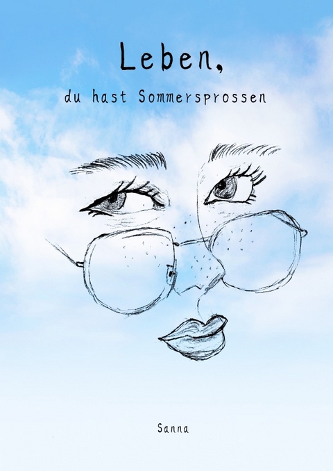 Leben, du hast Sommersprossen - Sanna Thoma