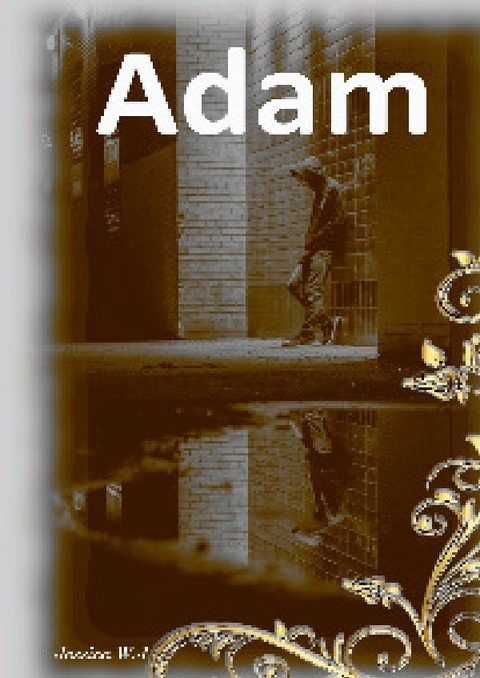 Adams Leben, wie es ist und nie sein sollte / Adam 5 - Jessica W.J.