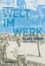 Welt im Werk - Klaus Huber (1924–2017) - Corinne Holtz