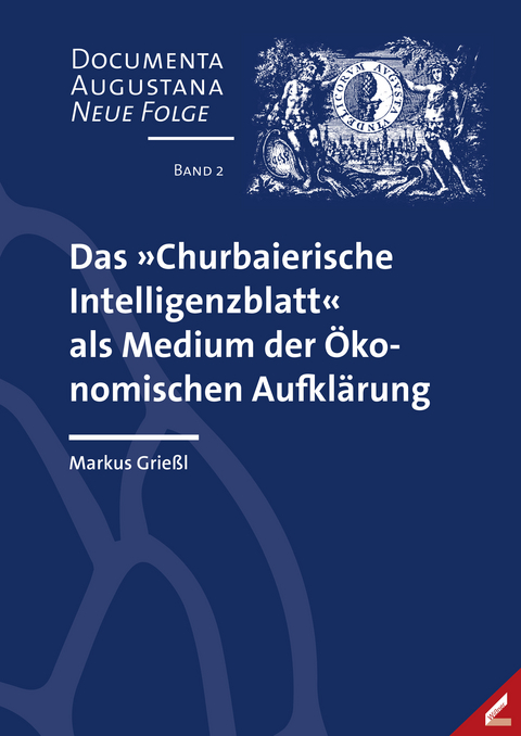 Das »Churbaierische Intelligenzblatt« als Medium der Ökonomischen Aufklärung - Markus Grießl