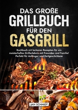 Das große Grillbuch für den Gasgrill - Jan Schmidt