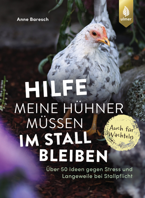 Hilfe, meine Hühner müssen im Stall bleiben - Anne Baresch