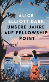 Unsere Jahre auf Fellowship Point - Alice Elliott Dark