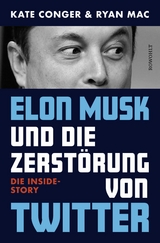 Elon Musk und die Zerstörung von Twitter - Kate Conger, Ryan Mac