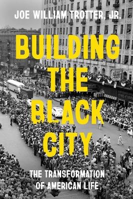 Building the Black City - Joe William Trotter  Jr.