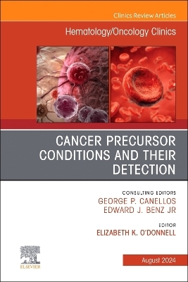 Cancer Precursor Conditions and their Detection, An Issue of Hematology/Oncology Clinics of North America - 