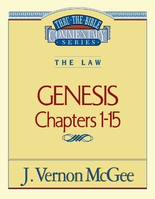 Thru the Bible Vol. 01: The Law (Genesis 1-15) - J. Vernon McGee