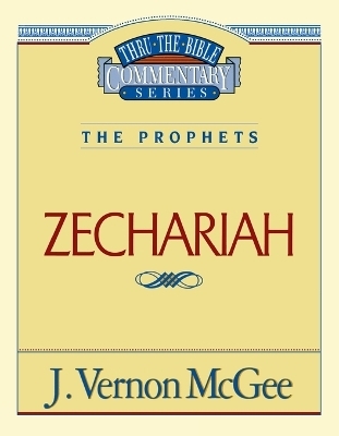 Thru the Bible Vol. 32: The Prophets (Zechariah) - J. Vernon McGee