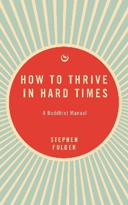 How to Thrive in Hard Times - Stephen Fulder