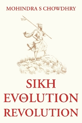 Sikh Evolution to Revolution - Mohindra S Chowdhry