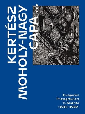 Kertesz, Capa, Moholy-Nagy -  Alex Nyerges