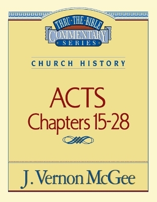 Thru the Bible Vol. 41: Church History (Acts 15-28) - J. Vernon McGee
