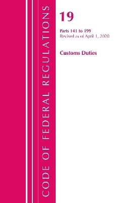 Code of Federal Regulations, Title 19 Customs Duties 141-199, Revised as of April 1, 2020 -  Office of The Federal Register (U.S.)