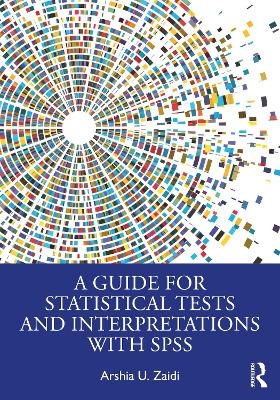 A Guide for Statistical Tests and Interpretations with SPSS - Arshia U. Zaidi