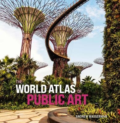 The World Atlas of Public Art - Andrew Wasserman
