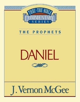 Thru the Bible Vol. 26: The Prophets (Daniel) - J. Vernon McGee