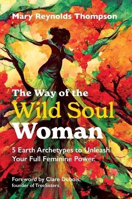 The Way of the Wild Soul Woman - Mary Reynolds Thompson