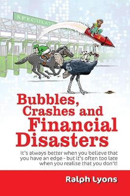 Bubbles, Crashes and Financial Disasters - Ralph Lyons