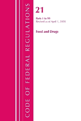 Code of Federal Regulations, Title 21 Food and Drugs 1-99, Revised as of April 1, 2020 -  Office of The Federal Register (U.S.)