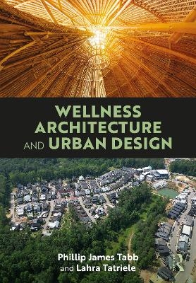 Wellness Architecture and Urban Design - Phillip James Tabb, Lahra Tatriele