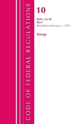 Code of Federal Regulations, Title 10 Energy 1-50, Revised as of January 1, 2020 -  Office of The Federal Register (U.S.)