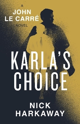 Karla's Choice - Nick Harkaway, John Le Carré