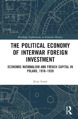 The Political Economy of Interwar Foreign Investment - Jerzy Łazor