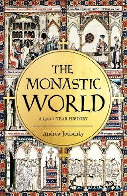 The Monastic World - Andrew Jotischky