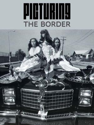 Picturing the Border - Nadiah Rivera Fellah