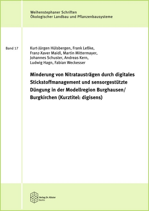 Minderung von Nitratausträgen durch digitales Stickstoffmanagement und sensorgestützte Düngung - Kurt-Jürgen Hülsbergen, Frank Leßke, Franz-Xaver Maidl