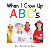When I Grow up Abcs - Dr. Darnell Huntley