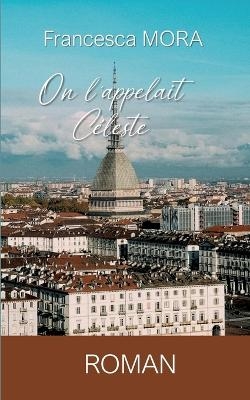 On l'appelait C�leste - Francesca Mora