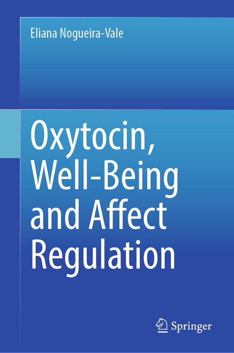 Oxytocin, Well-Being and Affect Regulation - Eliana Nogueira-Vale
