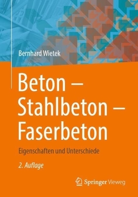 Beton – Stahlbeton – Faserbeton - Bernhard Wietek