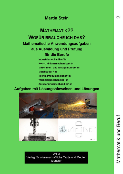 Martin Stein: Mathematik?? Wofür brauche ich das? – Band 2 (Neue erweiterte Auflage). Mathematische Anwendungsaufgaben aus Ausbildung und Prüfung - Martin Stein