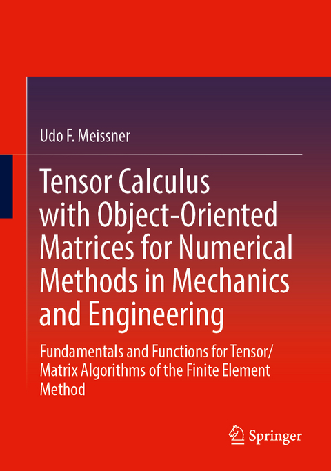Tensor Calculus with Object-Oriented Matrices for Numerical Methods in Mechanics and Engineering - Udo F. Meissner