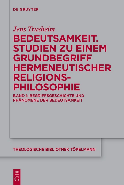 Jens Trusheim: Bedeutsamkeit. Studien zu einem Grundbegriff hermeneutischer... / Bedeutsamkeit. Studien zu einem Grundbegriff hermeneutischer Religionsphilosophie - Jens Trusheim