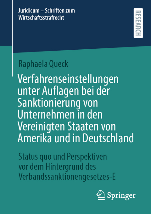 Verfahrenseinstellungen unter Auflagen bei der Sanktionierung von Unternehmen in den Vereinigten Staaten von Amerika und in Deutschland - Raphaela Queck