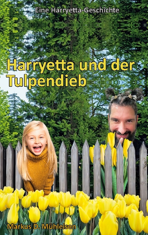 Harryetta und der Tulpendieb - Markus D. Mühleisen